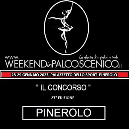 WEEKENDINPALCOSCENICO  27°CONCORSO INTERNAZIONALE DI DANZA  CITTA' DI PINEROLO
